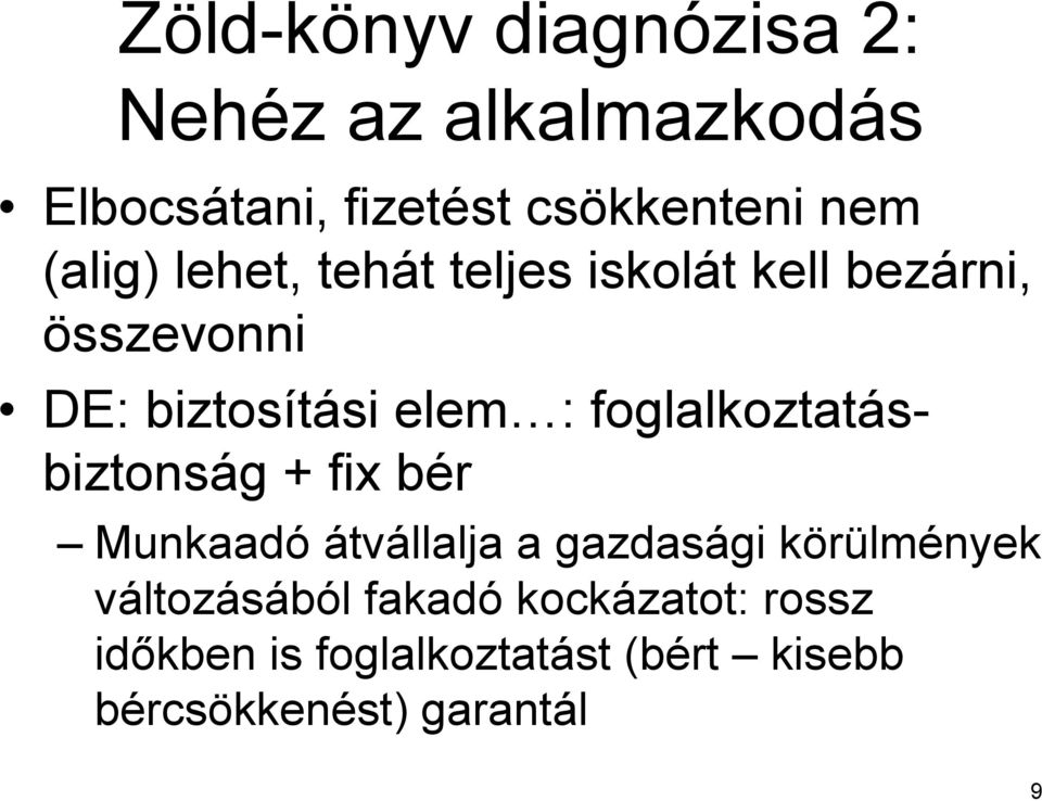 foglalkoztatásbiztonság + fix bér Munkaadó átvállalja a gazdasági körülmények