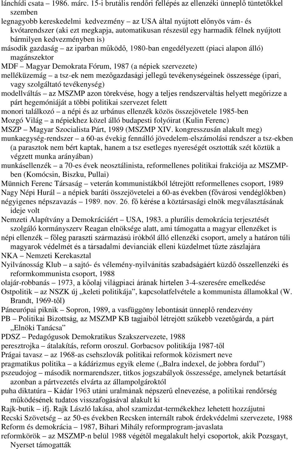 részesül egy harmadik félnek nyújtott bármilyen kedvezményben is) második gazdaság az iparban mőködı, 1980-ban engedélyezett (piaci alapon álló) magánszektor MDF Magyar Demokrata Fórum, 1987 (a