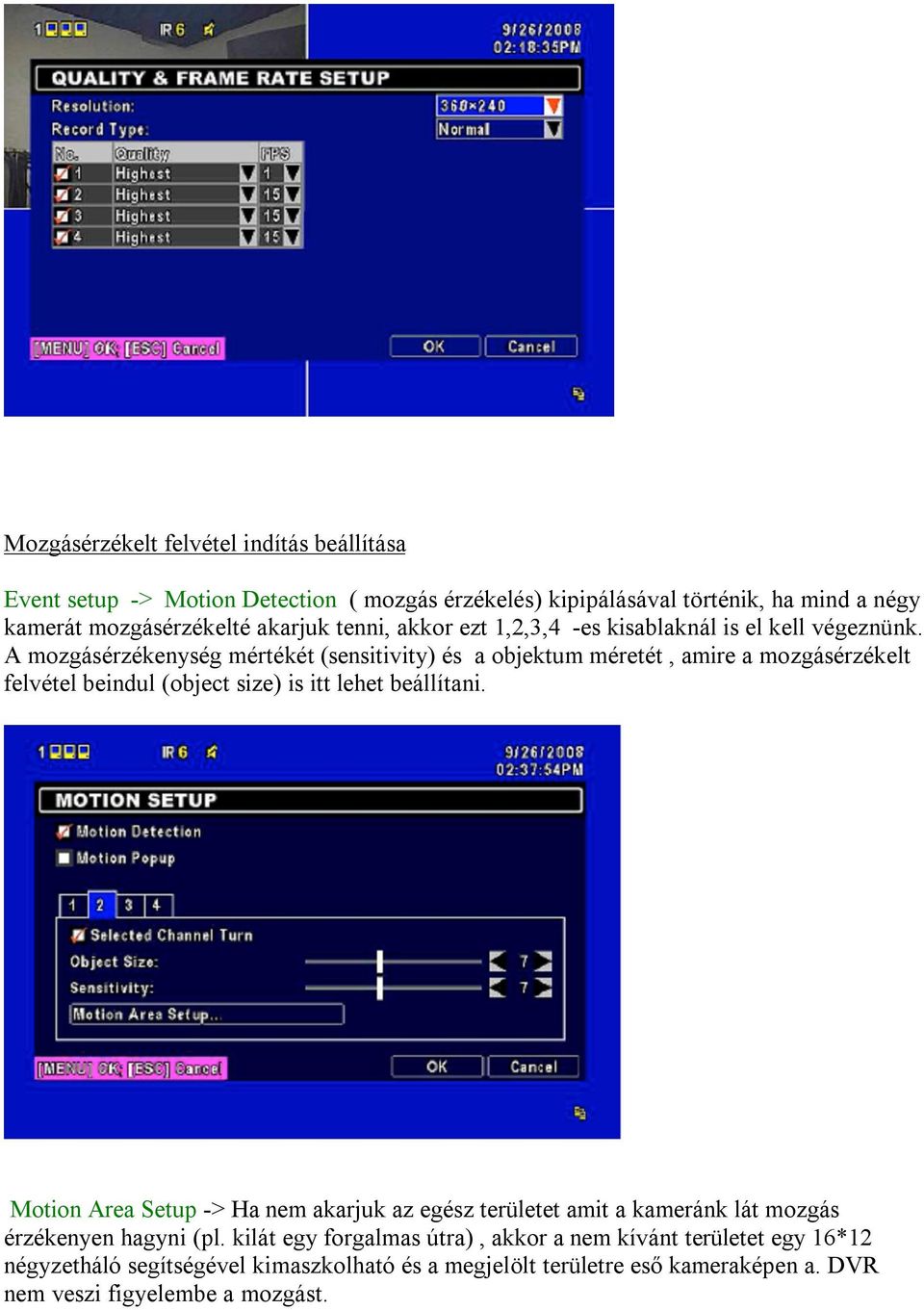 A mozgásérzékenység mértékét (sensitivity) és a objektum méretét, amire a mozgásérzékelt felvétel beindul (object size) is itt lehet beállítani.