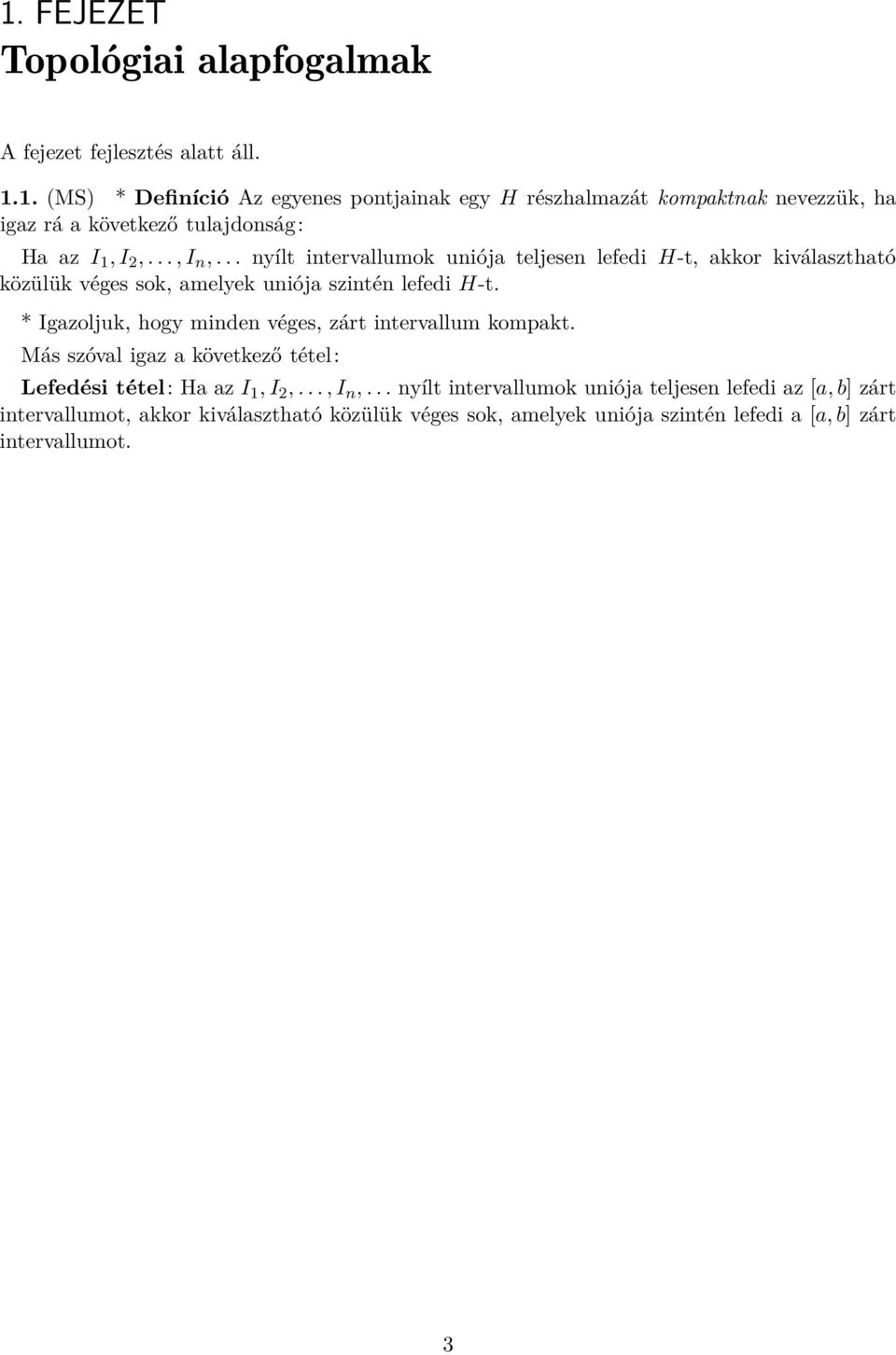 * Igazoljuk, hogy minden véges, zárt intervallum kompakt. Más szóval igaz a következő tétel: Lefedési tétel: Ha az I 1, I 2,..., I n,.