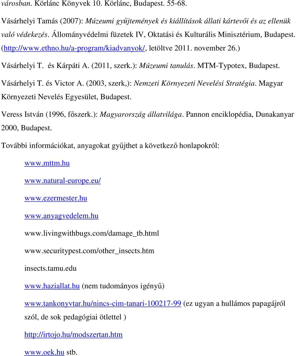 ): Múzeumi tanulás. MTM-Typotex, Budapest. Vásárhelyi T. és Victor A. (2003, szerk,): Nemzeti Környezeti Nevelési Stratégia. Magyar Környezeti Nevelés Egyesület, Budapest.