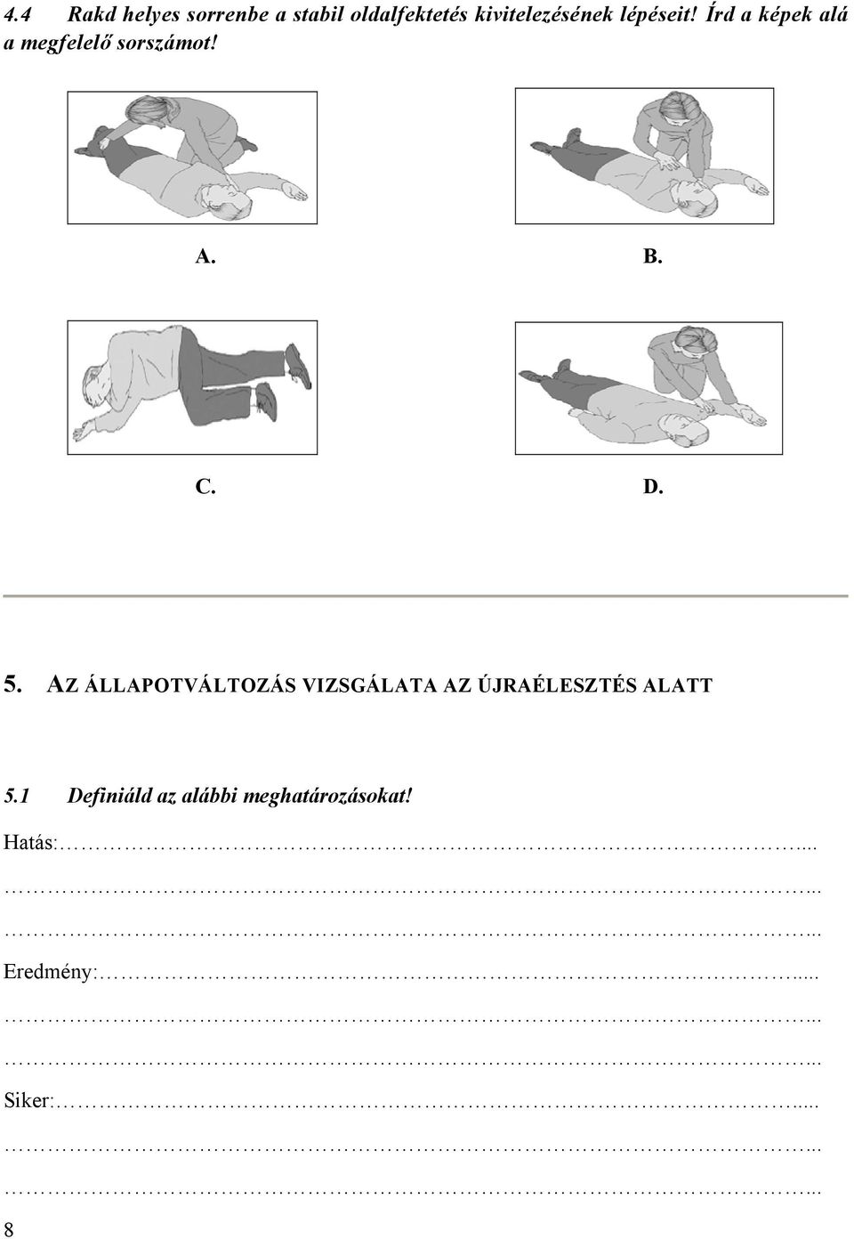 AZ ÁLLAPOTVÁLTOZÁS VIZSGÁLATA AZ ÚJRAÉLESZTÉS ALATT 5.