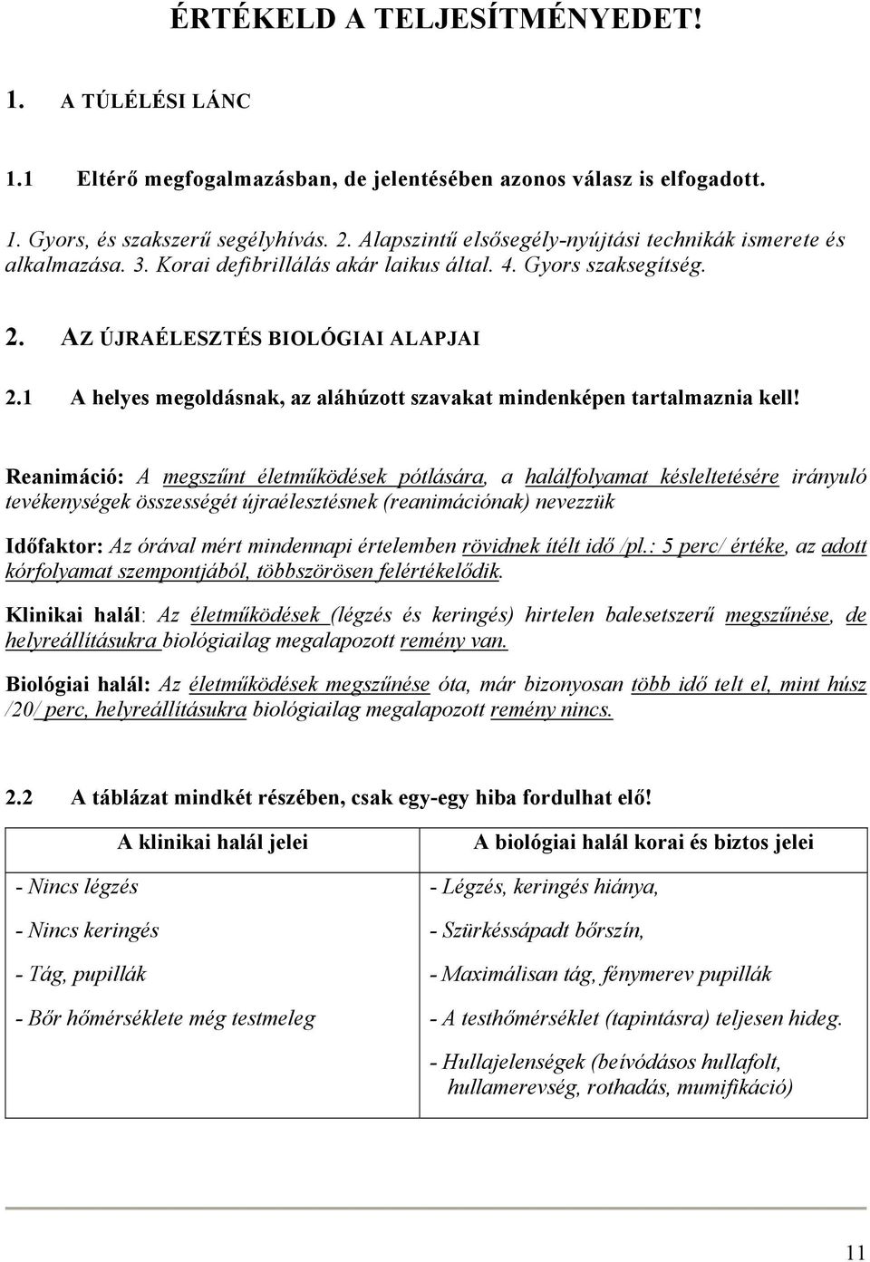 1 A helyes megoldásnak, az aláhúzott szavakat mindenképen tartalmaznia kell!