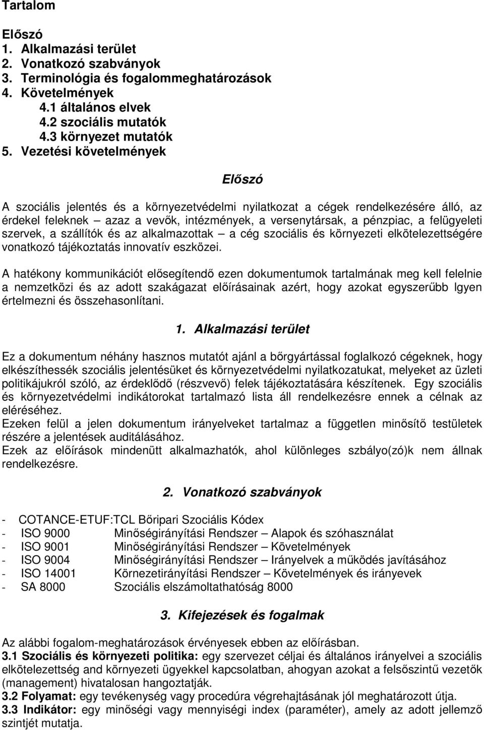 felügyeleti szervek, a szállítók és az alkalmazottak a cég szociális és környezeti elkötelezettségére vonatkozó tájékoztatás innovatív eszközei.