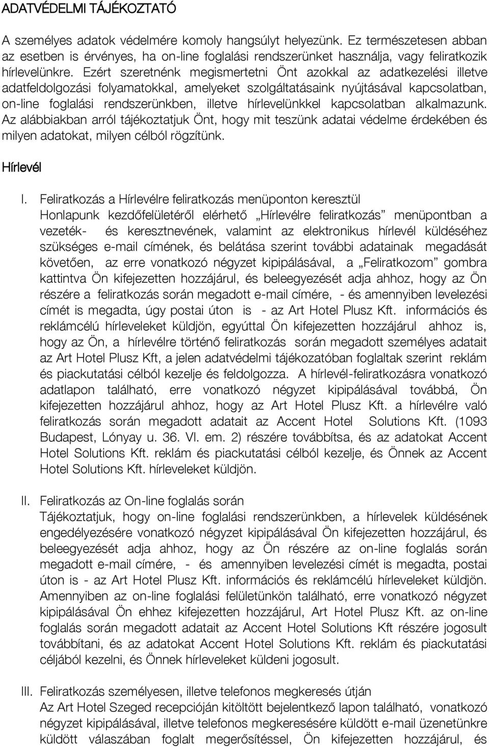 Ezért szeretnénk megismertetni Önt azokkal az adatkezelési illetve adatfeldolgozási folyamatokkal, amelyeket szolgáltatásaink nyújtásával kapcsolatban, on-line foglalási rendszerünkben, illetve