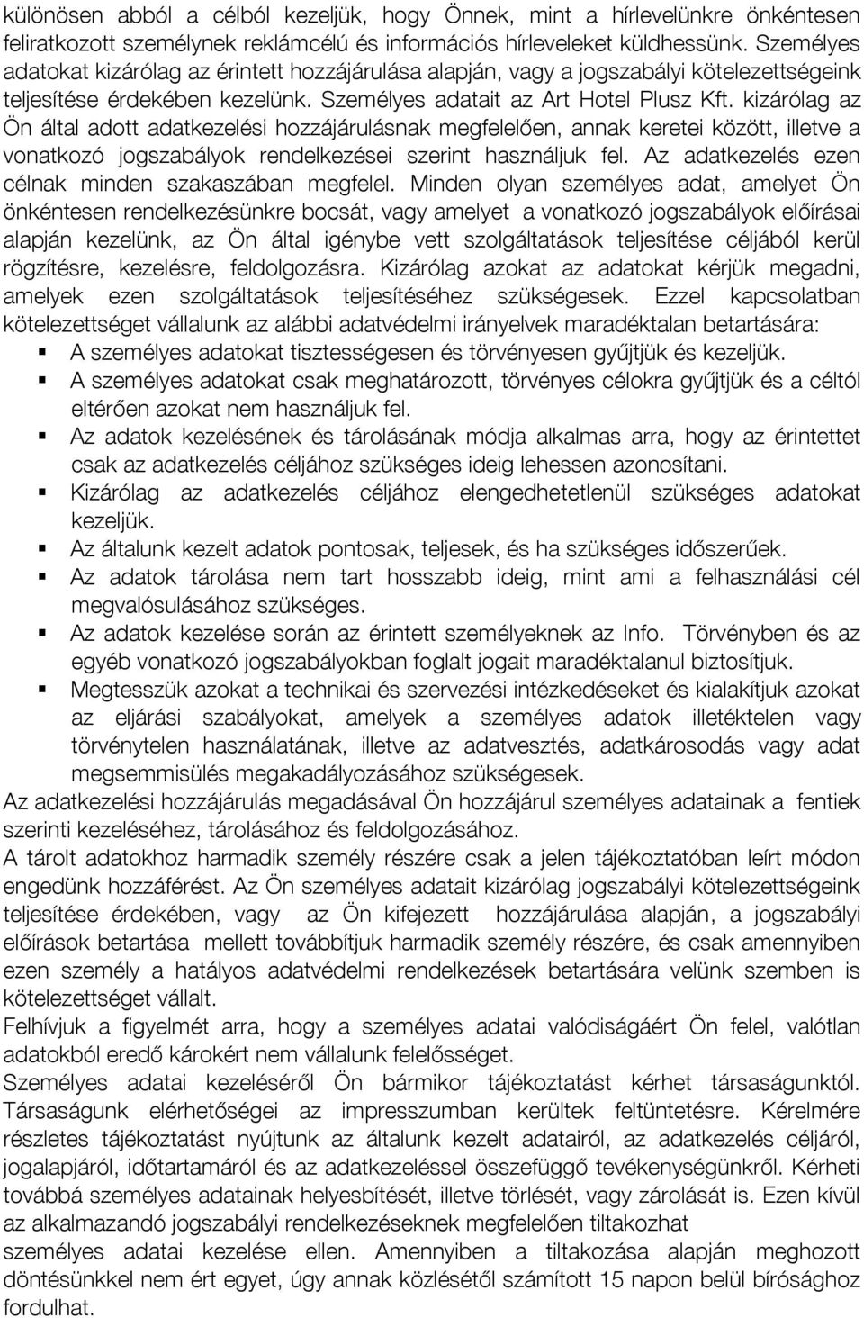 kizárólag az Ön által adott adatkezelési hozzájárulásnak megfelelően, annak keretei között, illetve a vonatkozó jogszabályok rendelkezései szerint használjuk fel.