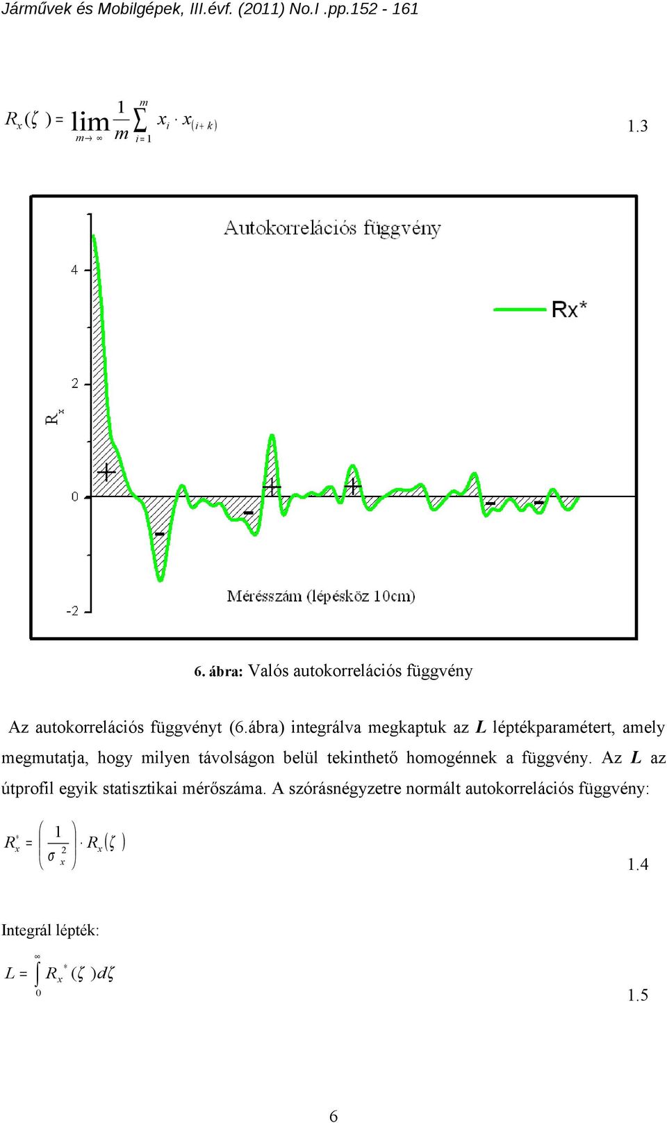 belül teknthető hoogénnek a függvény. Az L az útprofl egyk statsztka érőszáa.