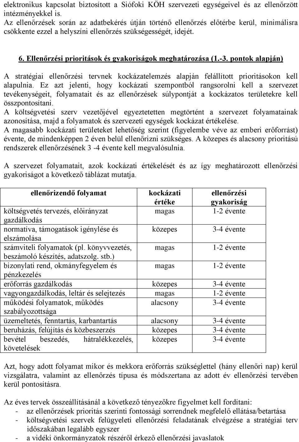 Ellenőrzési prioritások és gakoriságok meghatározása (1.-3. pontok alapján) A stratégiai ellenőrzési nek kockázatelemzés alapján felállított prioritásokon kell alapulnia.