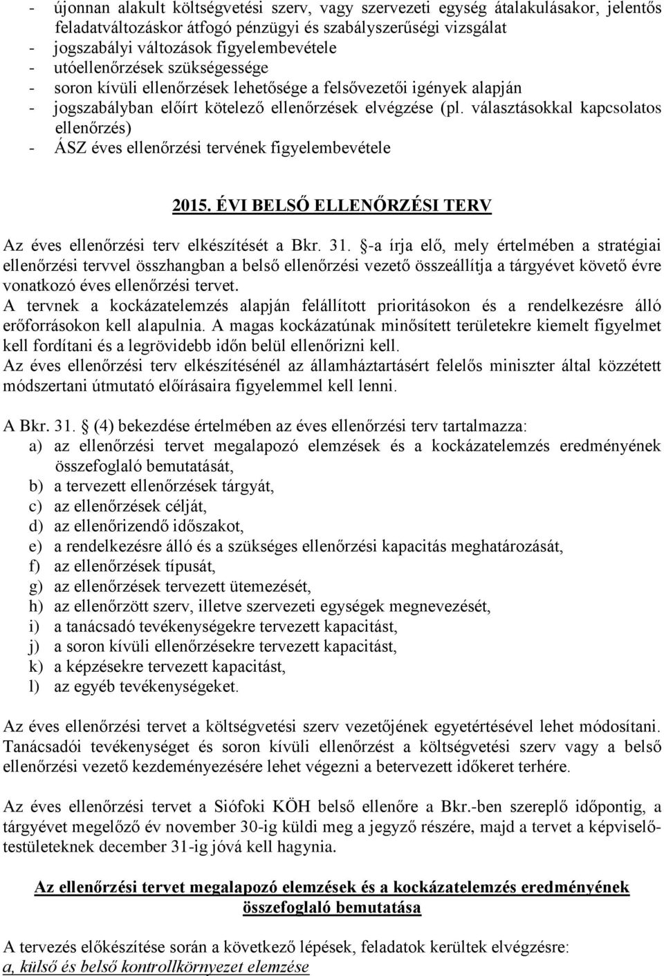 álasztásokkal kapcsolatos ellenőrzés) - ÁSZ ées ellenőrzési ének figelembeétele 2015. ÉVI BELSŐ ELLENŐRZÉSI TERV Az ées ellenőrzési elkészítését a Bkr. 31.