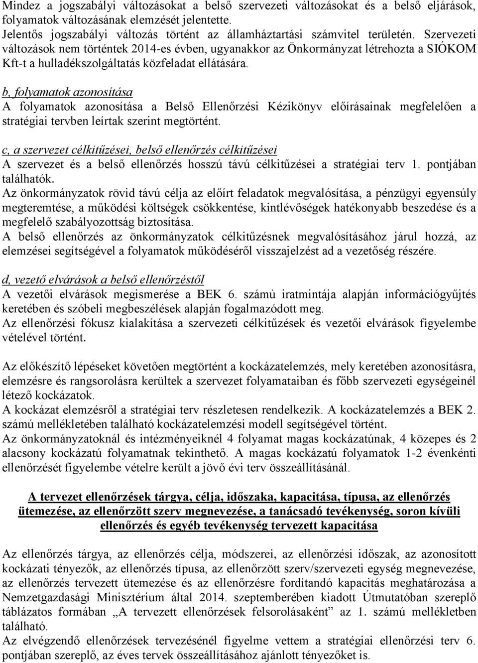 b, folamatok azonosítása A folamatok azonosítása a Belső Ellenőrzési Kézikön előírásainak megfelelően a stratégiai ben leírtak szerint megtört.