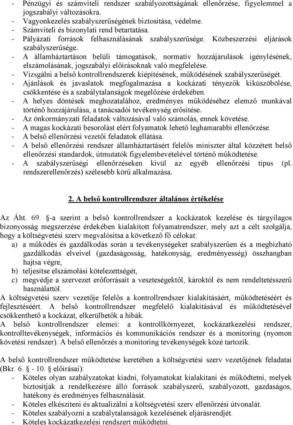 - A államháztartáson belüli támogatások, normatí hozzájárulások igénlésének, elszámolásának, jogszabáli előírásoknak aló megfelelése.