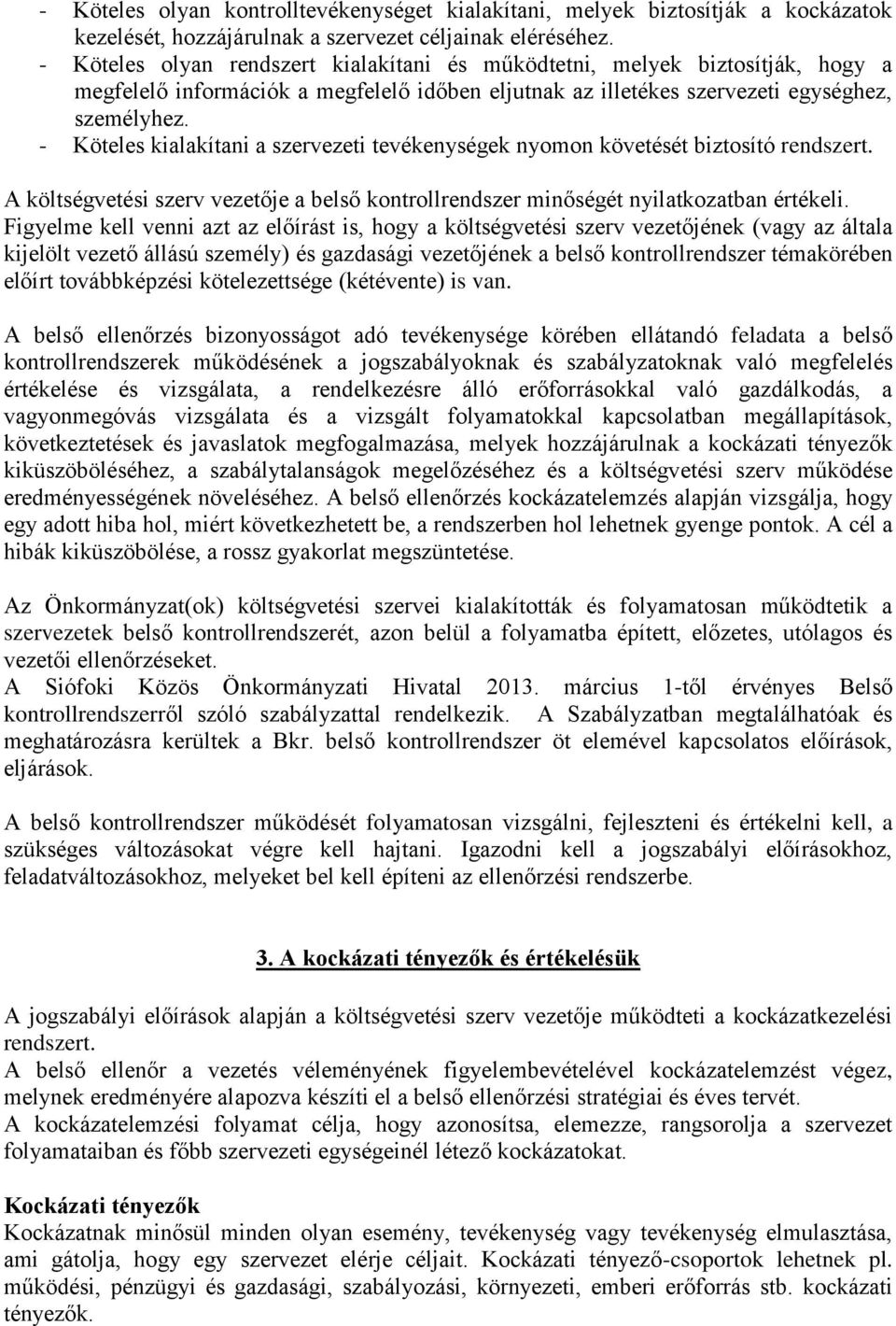 - Köteles kialakítani a szerezeti teékenségek nomon köetését biztosító rendszert. A költségetési szer ezetője a belső kontrollrendszer minőségét nilatkozatban értékeli.