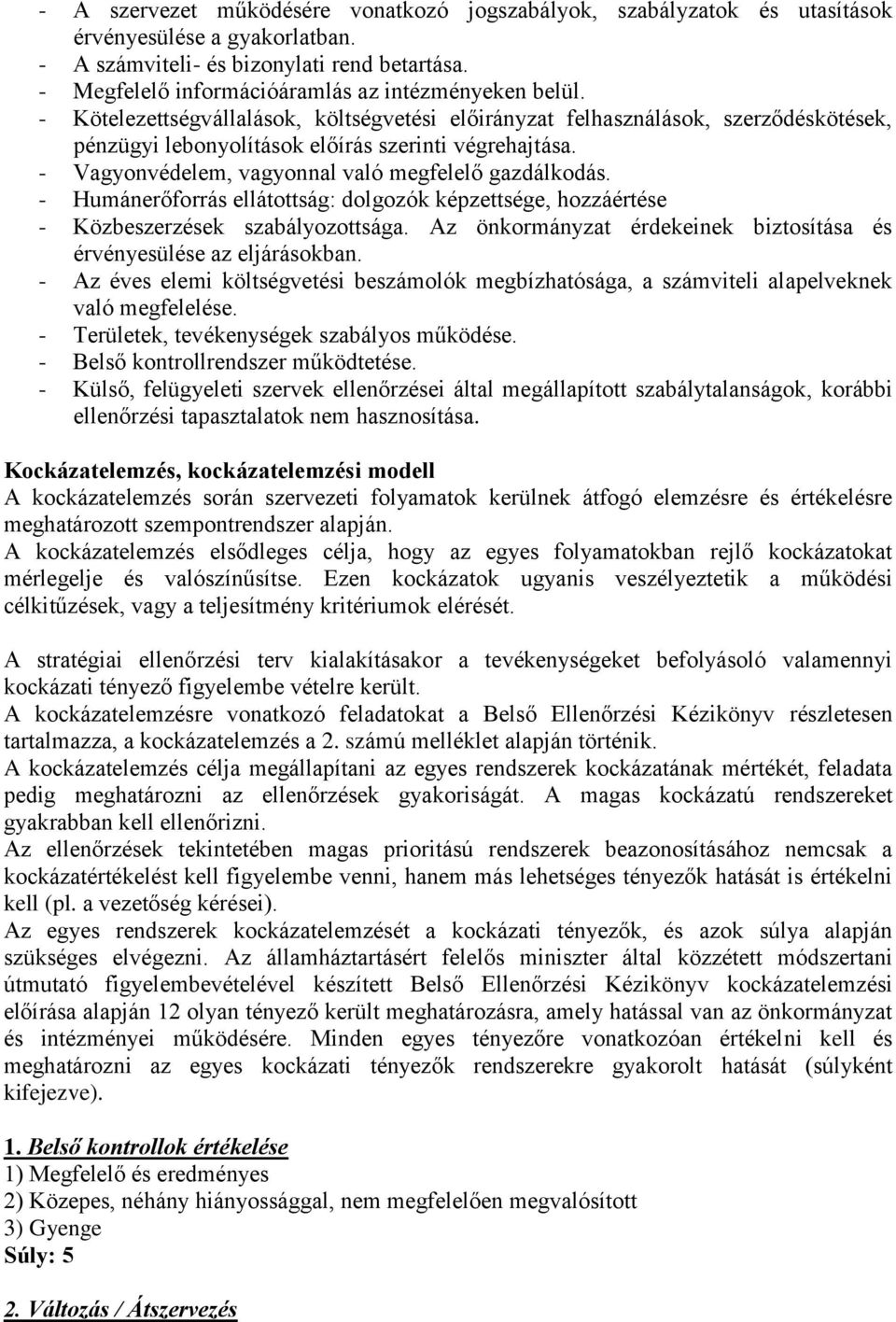 - Humánerőforrás ellátottság: dolgozók képzettsége, hozzáértése - Közbeszerzések szabálozottsága. Az önkormánzat érdekeinek biztosítása és érénesülése az eljárásokban.