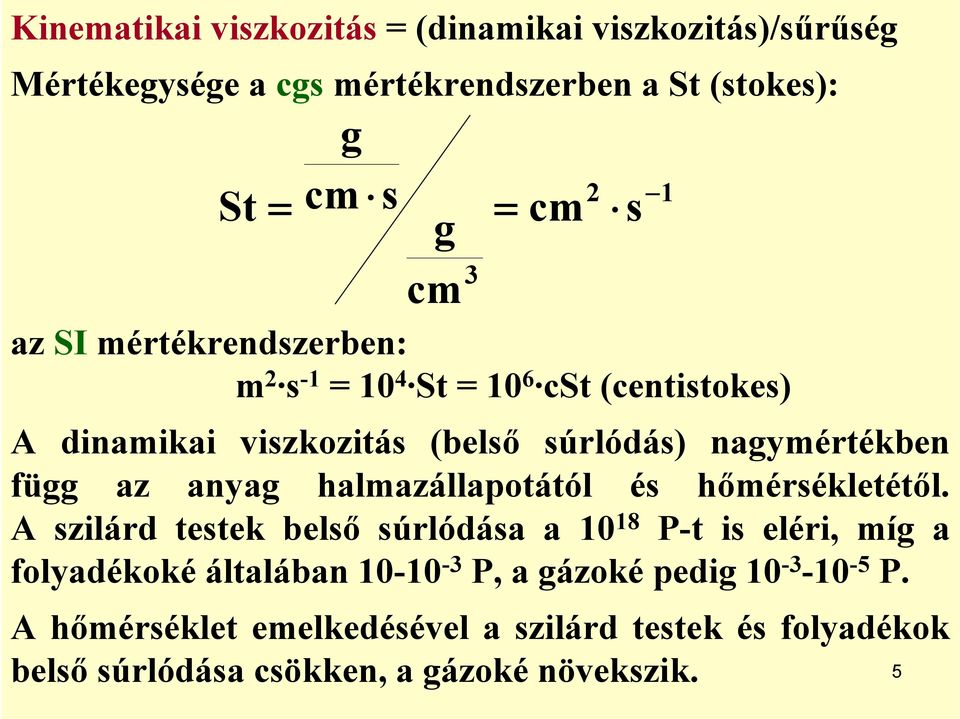 anyag halmazállapotától és hőmérsékletétől.