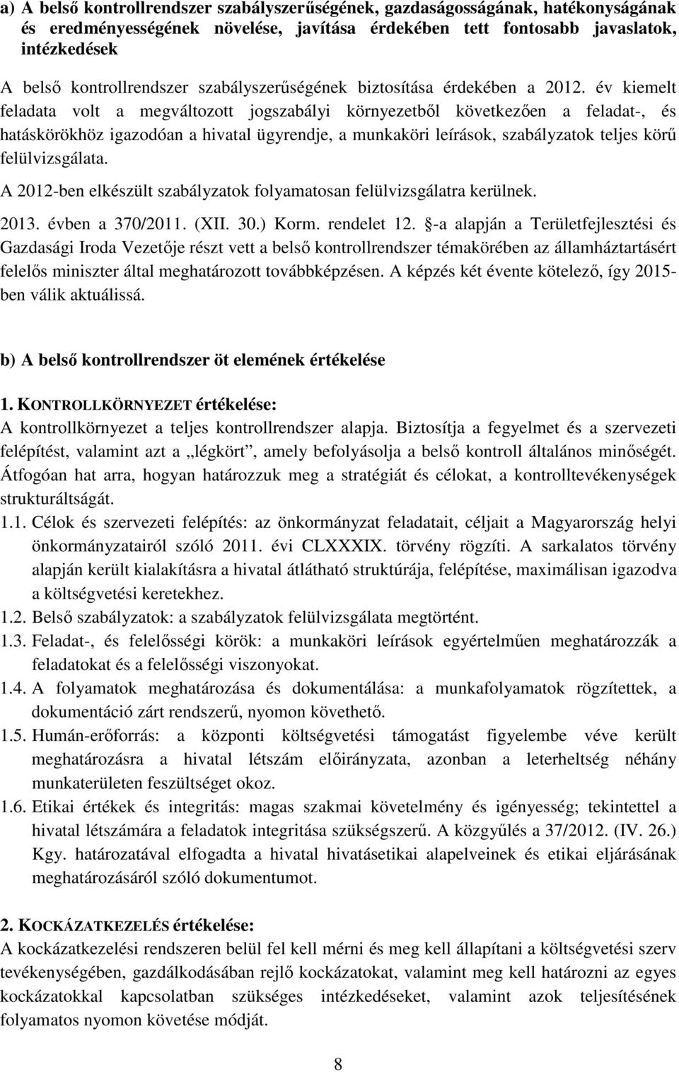 év kiemelt feladata volt a megváltozott jogszabályi környezetből következően a feladat-, és hatáskörökhöz igazodóan a hivatal ügyrendje, a munkaköri leírások, szabályzatok teljes körű felülvizsgálata.