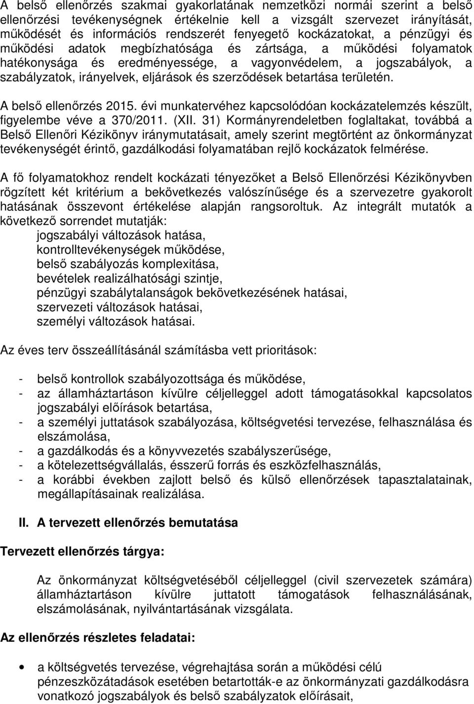 szerzıdések betartása területén. A belsı ellenırzés 2015. évi munkatervéhez kapcsolódóan kockázatelemzés készült, figyelembe véve a 370/2011. (XII.