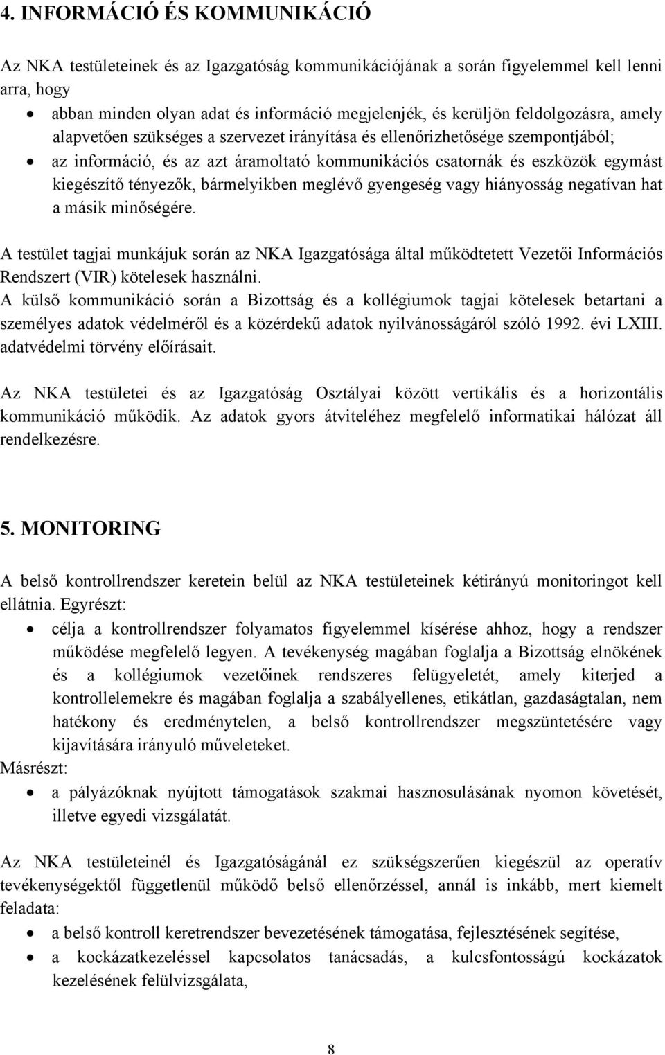 tényezők, bármelyikben meglévő gyengeség vagy hiányosság negatívan hat a másik minőségére.