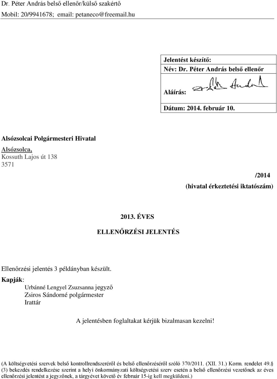 Kapják: Urbánné Lengyel Zsuzsanna jegyző Zsiros Sándorné polgármester Irattár A jelentésben foglaltakat kérjük bizalmasan kezelni!