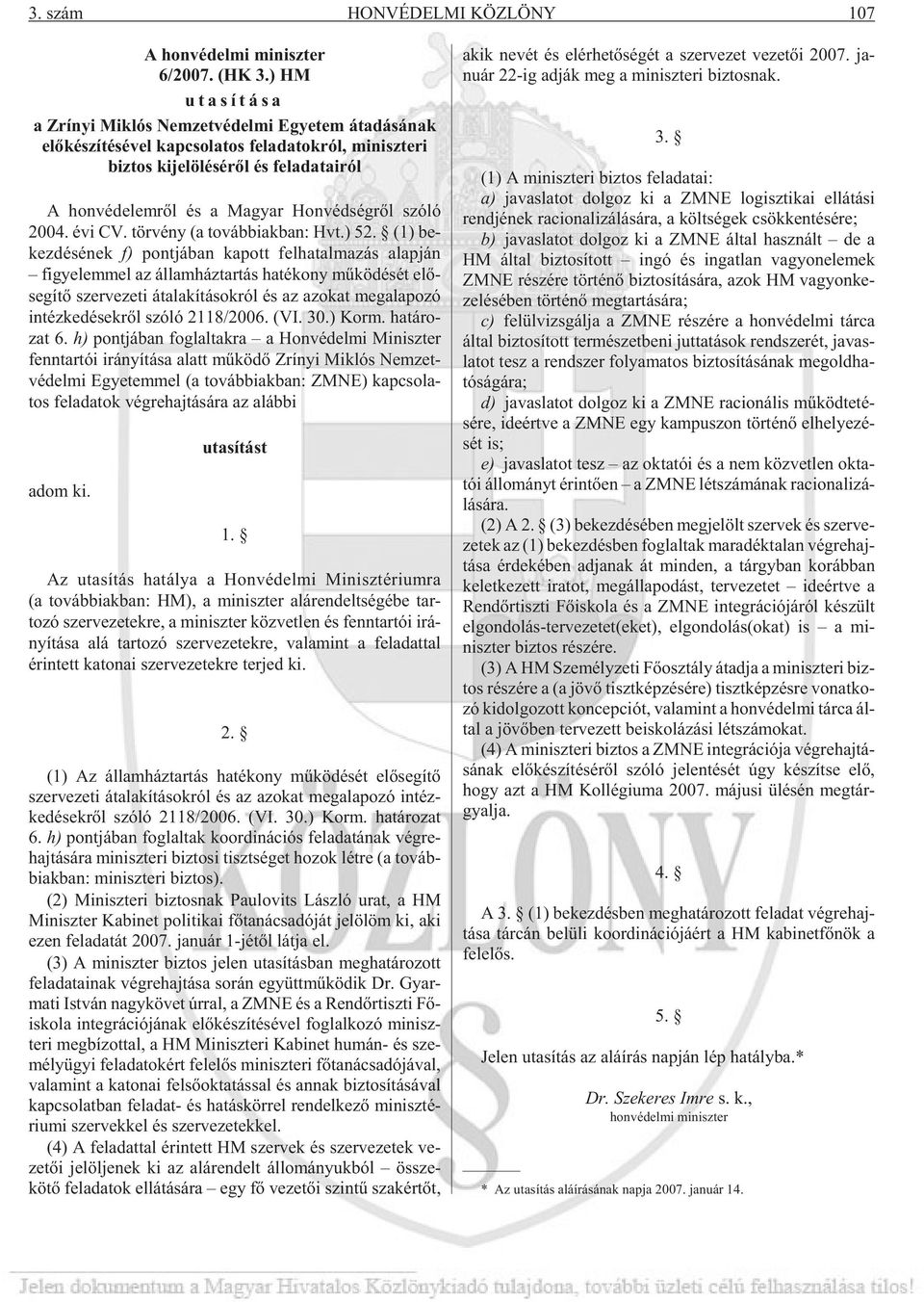 ség rõl szóló 2004. évi CV. tör vény (a továb biak ban: Hvt.) 52.