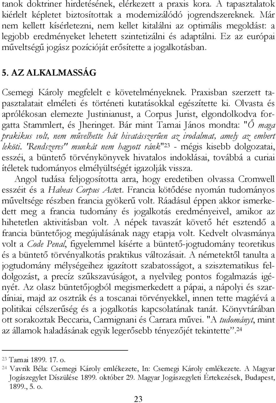 Ez az európai műveltségű jogász pozícióját erősítette a jogalkotásban. 5. AZ ALKALMASSÁG Csemegi Károly megfelelt e követelményeknek.