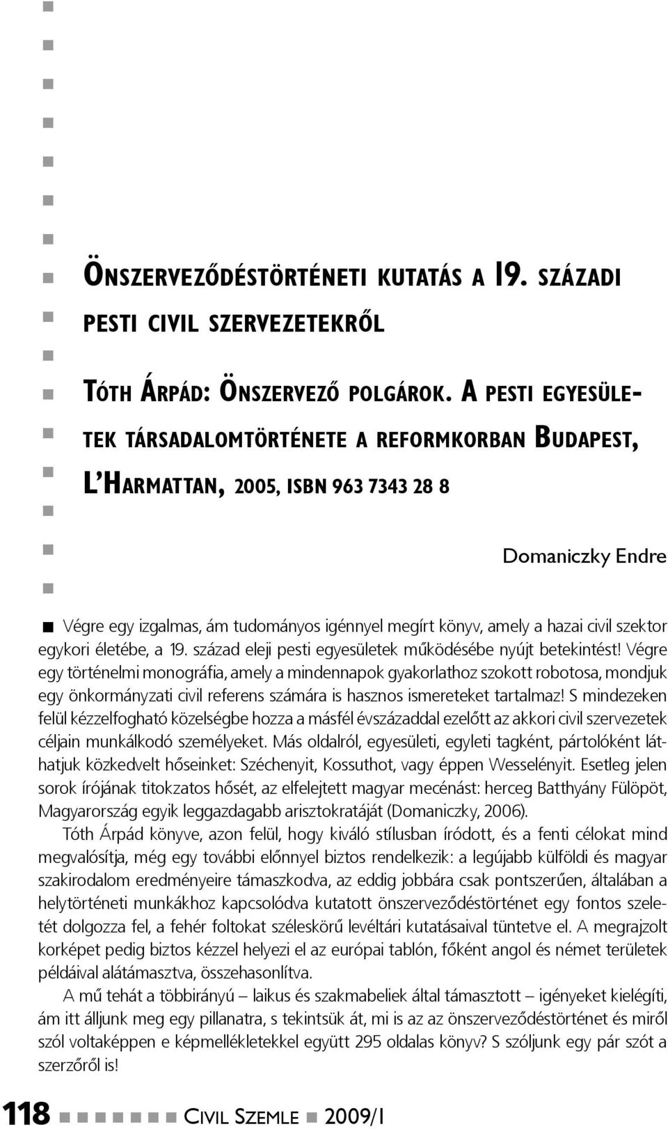 szektor egykori életébe, a 19. század eleji pesti egyesületek működésébe nyújt betekintést!