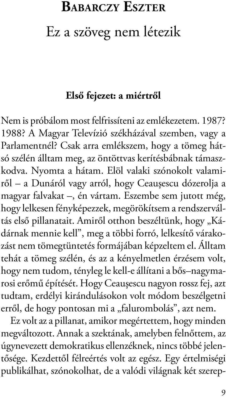 Elöl valaki szónokolt valamiről a Dunáról vagy arról, hogy Ceauşescu dózerolja a magyar falvakat, én vártam.