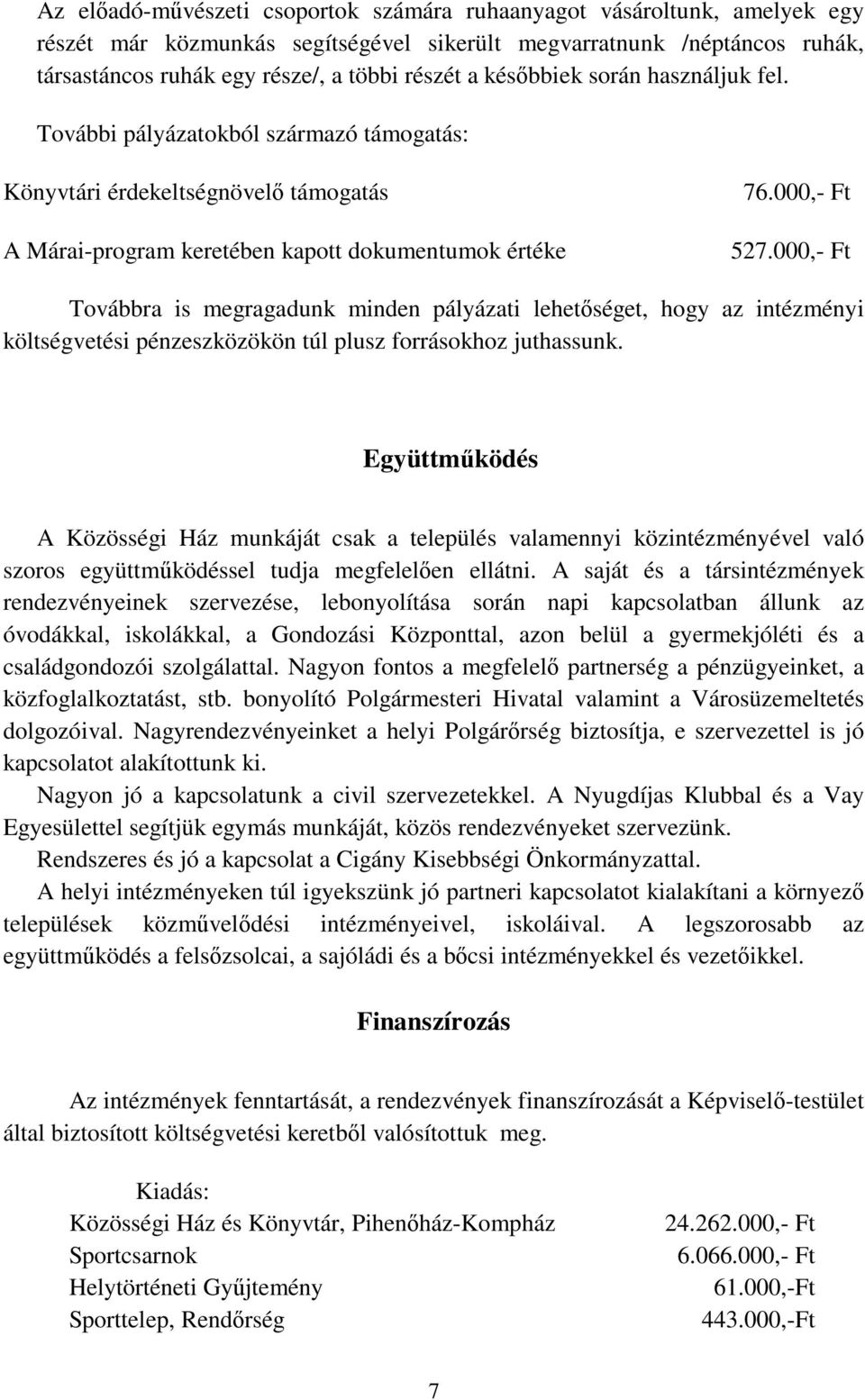 000,- Ft Továbbra is megragadunk minden pályázati lehetőséget, hogy az intézményi költségvetési pénzeszközökön túl plusz forrásokhoz juthassunk.