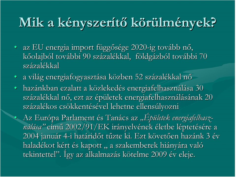 zalékkal nőn hazánkban ezalatt a közlekedk zlekedés s energiafelhasználása sa 30 százal zalékkal nő, n, ezt az épületek energiafelhasználásának nak 20 százal zalékos csökkent kkentésével lehetne