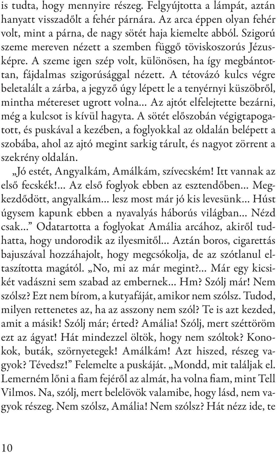 A tétovázó kulcs végre beletalált a zárba, a jegyző úgy lépett le a tenyérnyi küszöbről, mintha métereset ugrott volna Az ajtót elfelejtette bezárni, még a kulcsot is kívül hagyta.