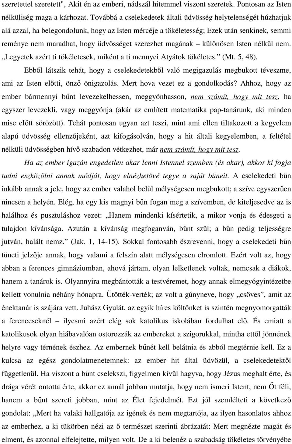 szerezhet magának különösen Isten nélkül nem. Legyetek azért ti tökéletesek, miként a ti mennyei Atyátok tökéletes. (Mt. 5, 48).