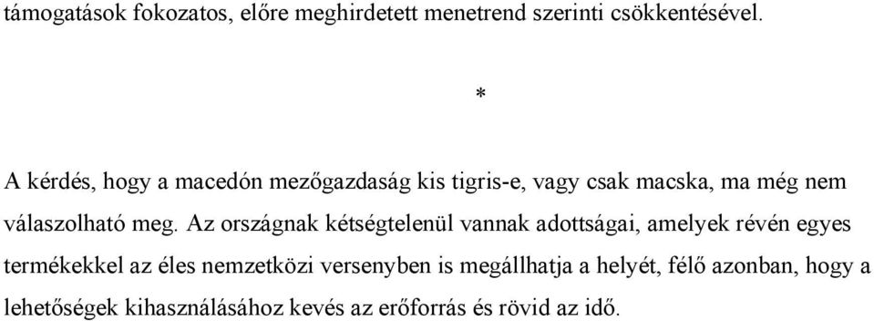 meg. Az országnak kétségtelenül vannak adottságai, amelyek révén egyes termékekkel az éles