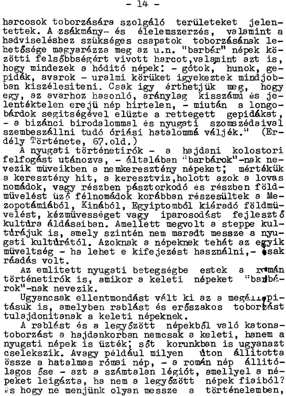 ték telen e re jű nép h ir te le n, - miután a Icn gobárdok s e g íts é g é v e l e lű zte a r e t t e g e t t gep id ákat, - a b izán ci birodalommal és nyugati szom szédaival szem beszállni tudó ó