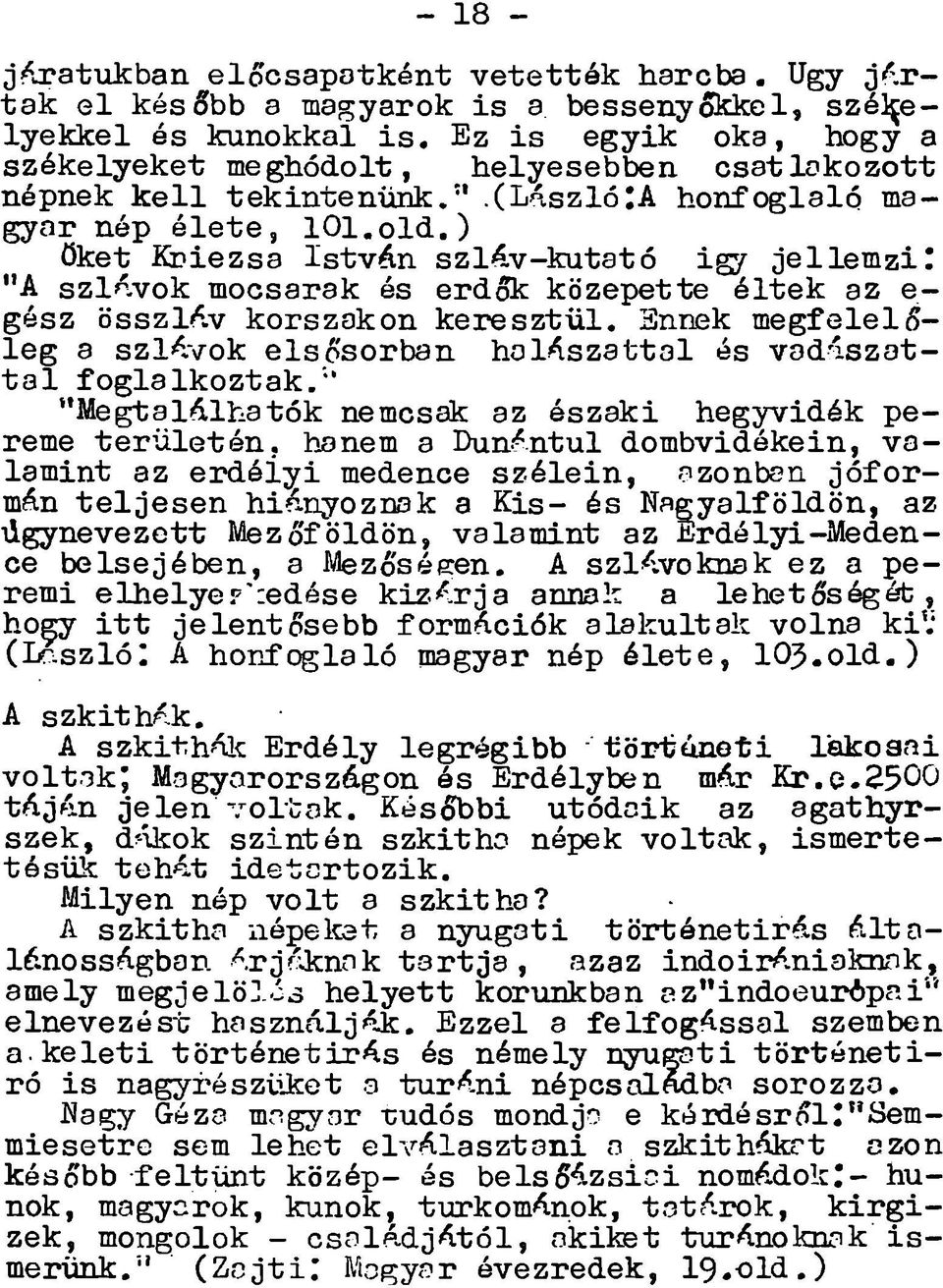 ) őket K riezsa Istvá n szláv-k u tató igy je lle m z i! "A szln.vok mocsarak és erdők közepette é lte k az e - gész összlí'lv korszakon k e re s ztü l. Ennek m e g fe lelő - le g a szl»^.