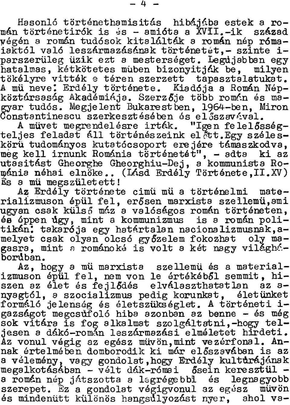 Legdjabban egy hatalmas, k étk ötetes műben b izo n y ítjá k be, m ilyen tö k é ly re v it t é k e té re n s z e rz e tt tap asztalatu k at. A mü nevel E rdély tö rté n e te.