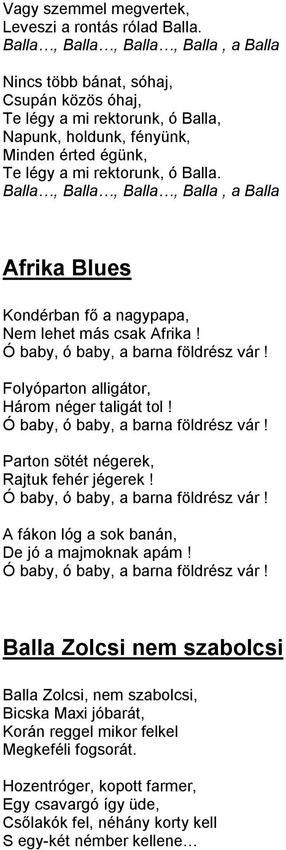 Afrika Blues Kondérban fő a nagypapa, Nem lehet más csak Afrika! Folyóparton alligátor, Három néger taligát tol! Parton sötét négerek, Rajtuk fehér jégerek!