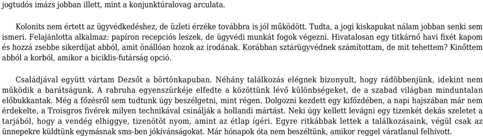 Hivatalosan egy titkárnő havi fixét kapom és hozzá zsebbe sikerdíjat abból, amit önállóan hozok az irodának. Korábban sztárügyvédnek számítottam, de mit tehettem?