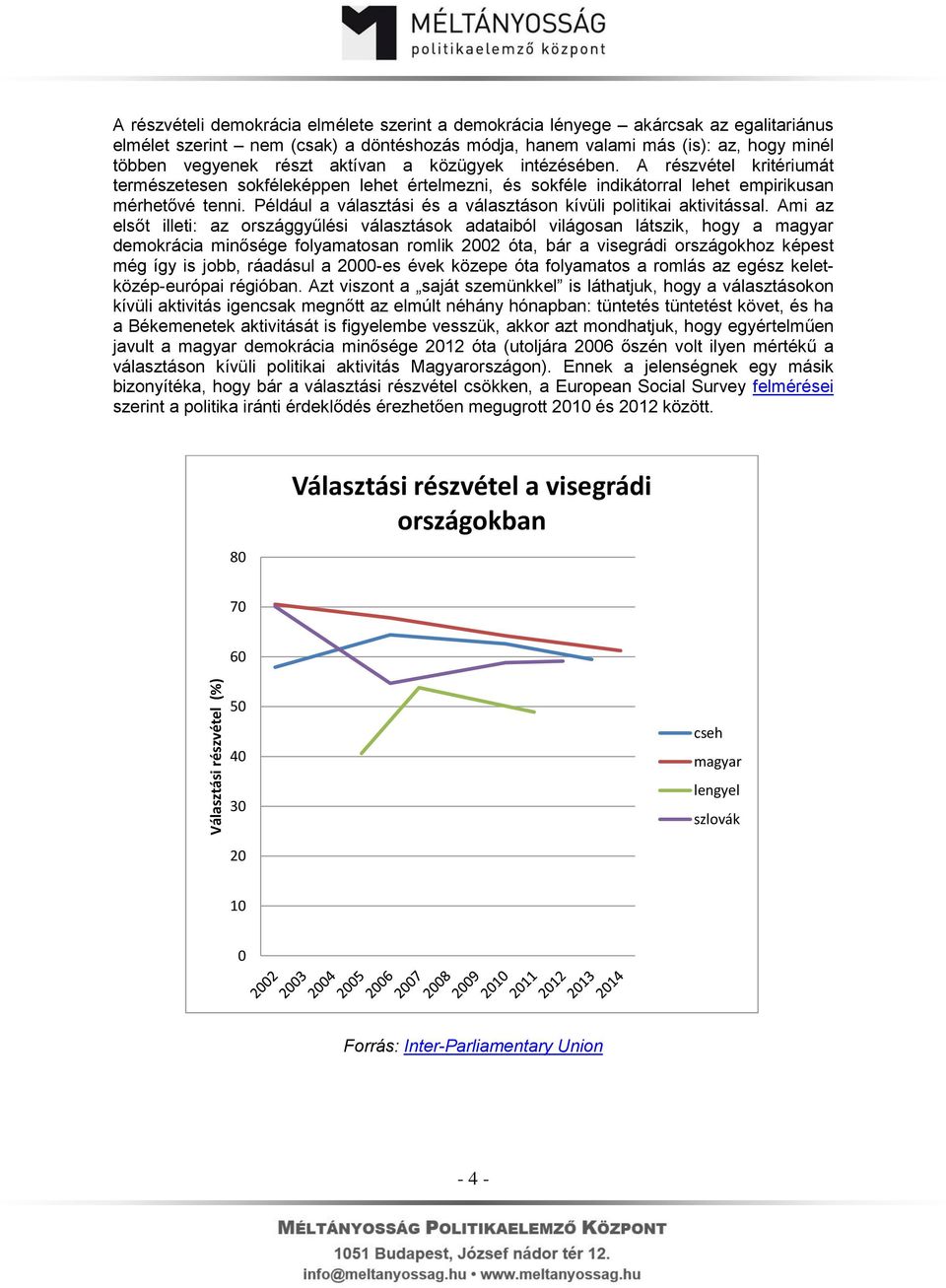 Például a választási és a választáson kívüli politikai aktivitással.