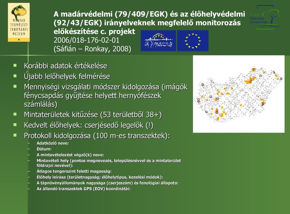 számlálás) Mintaterületek kitűzése (53 területből 38+) Kedvelt élőhelyek: cserjésedő legelők (!