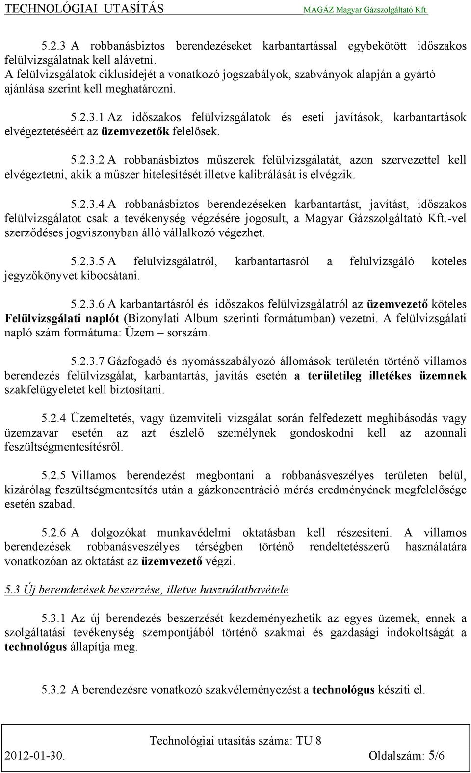 1 Az időszakos felülvizsgálatok és eseti javítások, karbantartások elvégeztetéséért az üzemvezetők felelősek. 5.2.3.