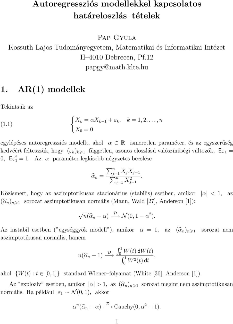 .., X = egylépéses autoregressziós modellt, ahol α R ismeretle paraméter, és az egyszerűség kedvéért feltesszük, hogy (ε k ) k függetle, azoos eloszlású valószíűségi változók, Eε =, Eε 2 =.