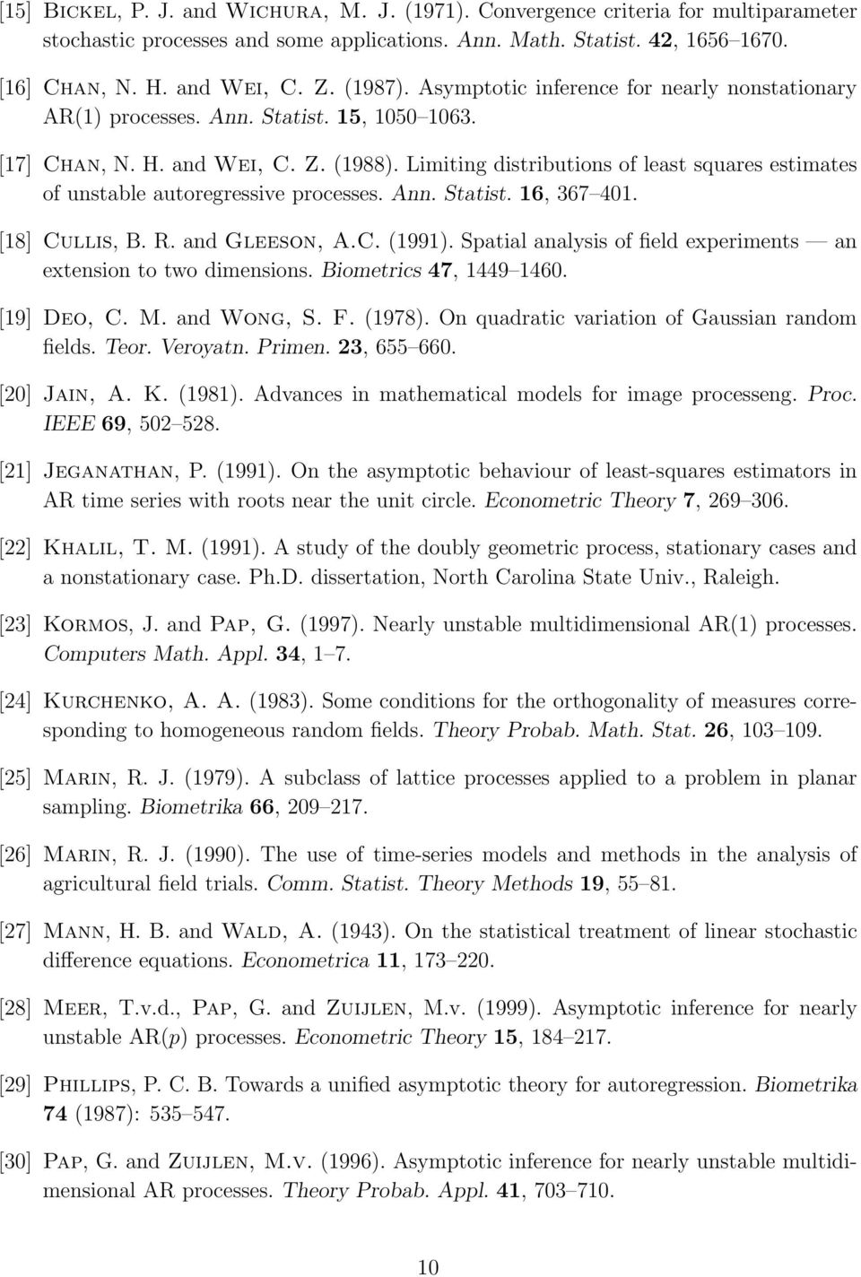 [8] Cullis, B. R. ad Gleeso, A.C. (99). Spatial aalysis of field experimets a extesio to two dimesios. Biometrics 47, 449 46. [9] eo, C. M. ad Wog, S. F. (978).