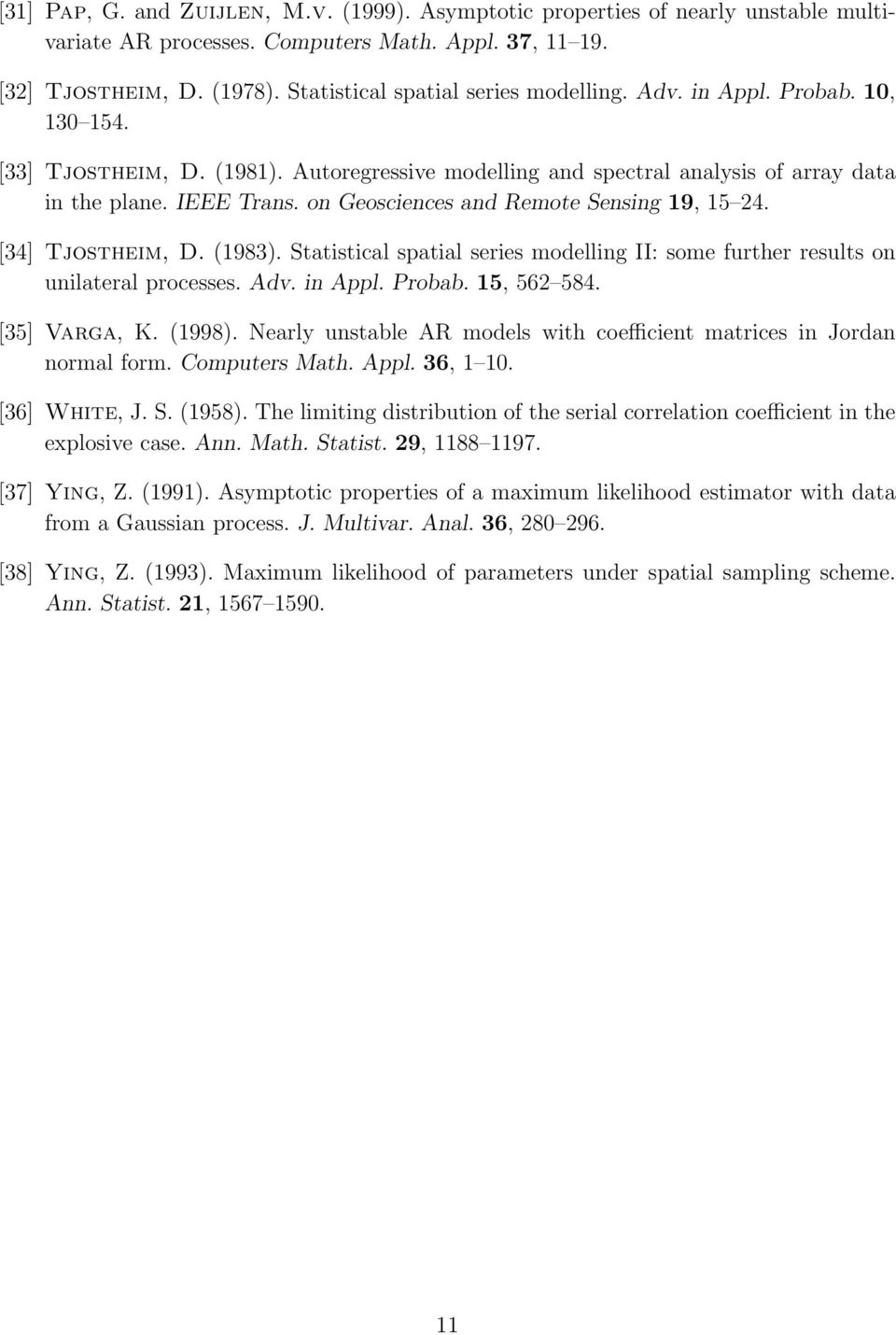 Statistical spatial series modellig II: some further results o uilateral processes. Adv. i Appl. Probab. 5, 562 584. [35] Varga, K. (998).