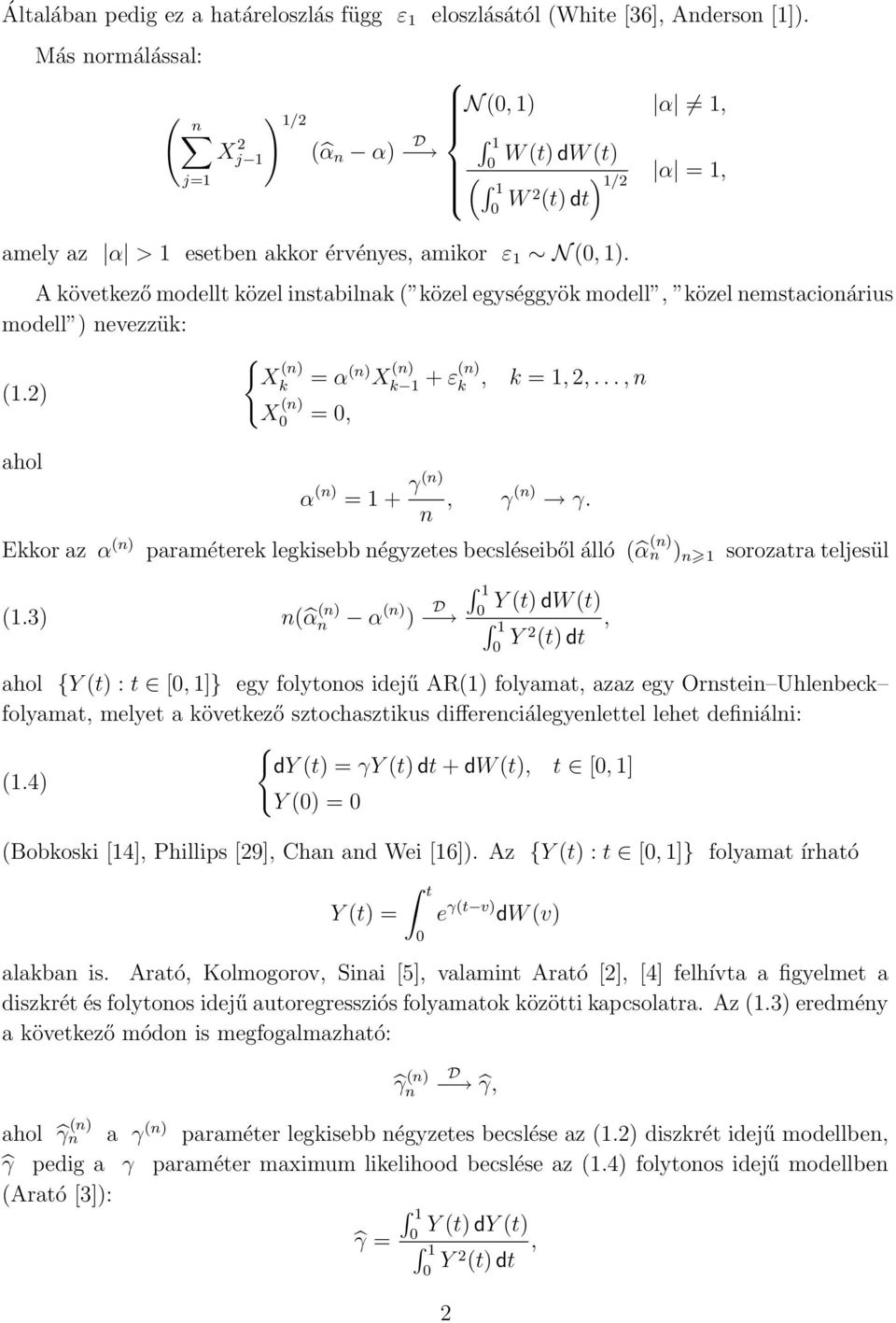 A következő modellt közel istabilak ( közel egységgyök modell, közel emstacioárius modell ) evezzük: (.2) ahol Ekkor az α () () X k = α () X () X () =, k + ε() k, k =, 2,..., α () = + γ(), γ() γ.