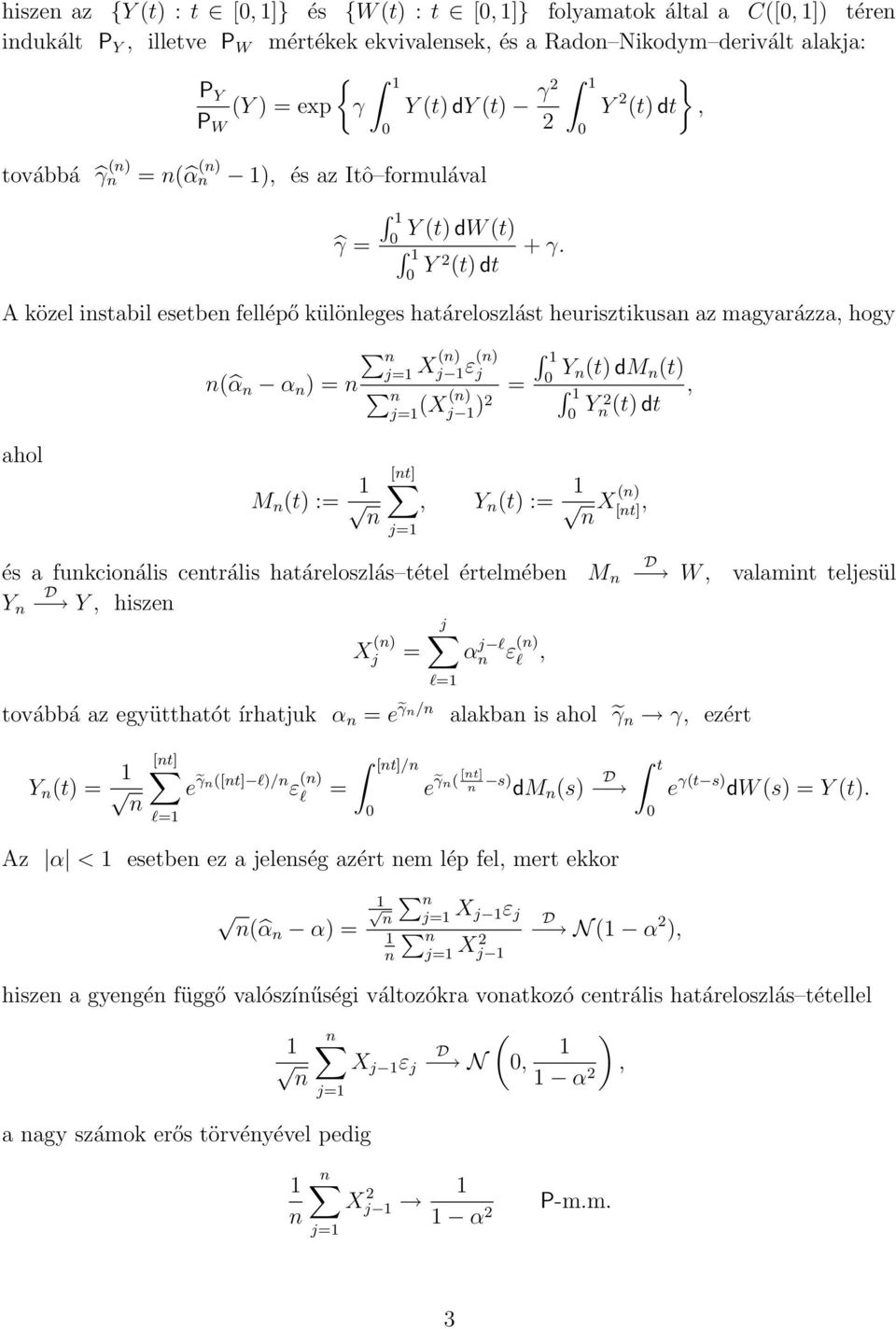 2 (t) dt A közel istabil esetbe fellépő külöleges határeloszlást heurisztikusa az magyarázza, hogy ( α α ) = X() j ε() j = (X() j )2 Y (t) dm (t) Y, 2 (t) dt ahol M (t) := [t], Y (t) := X () [t], és