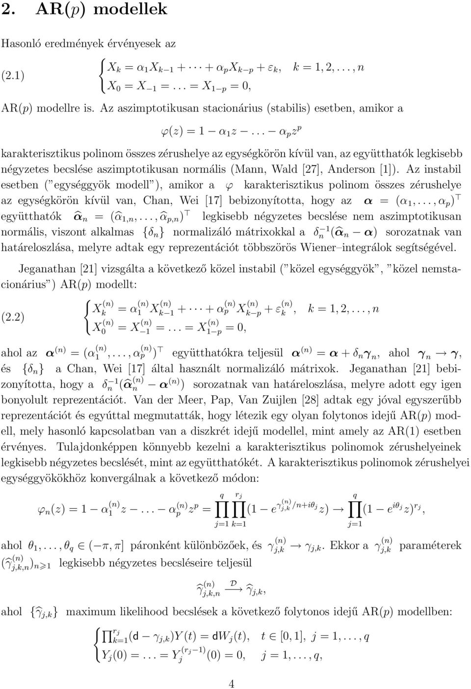 .. α p z p karakterisztikus poliom összes zérushelye az egységkörö kívül va, az együtthatók legkisebb égyzetes becslése aszimptotikusa ormális (Ma, Wald [27], Aderso []).