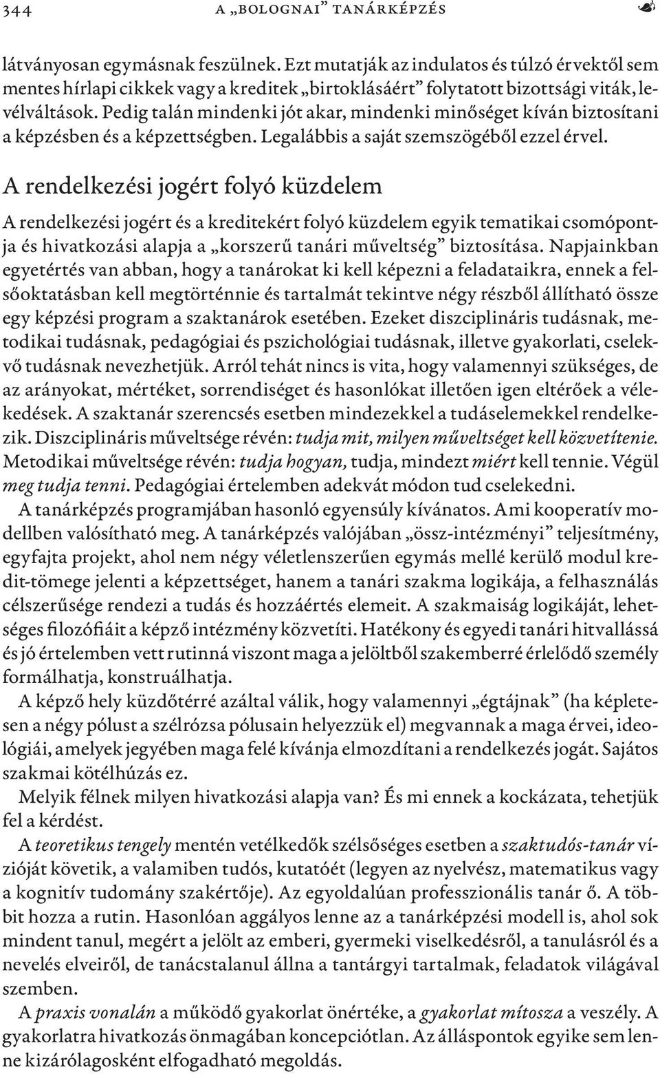 Pedig talán mindenki jót akar, mindenki minőséget kíván biztosítani a képzésben és a képzettségben. Legalábbis a saját szemszögéből ezzel érvel.