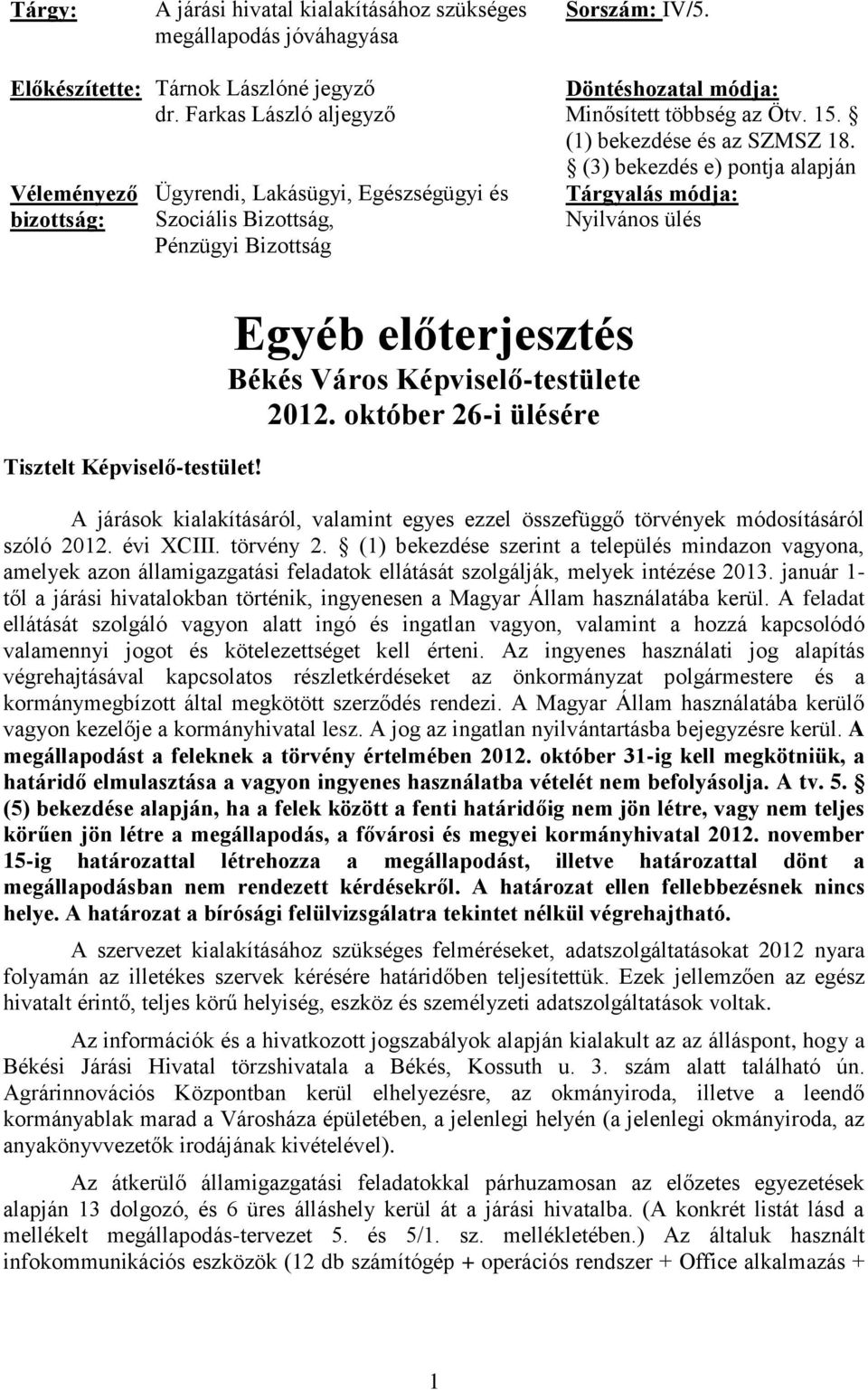 (1) bekezdése és az SZMSZ 18. (3) bekezdés e) pontja alapján Tárgyalás módja: Nyilvános ülés Tisztelt Képviselő-testület! Egyéb előterjesztés Békés Város Képviselő-testülete 2012.