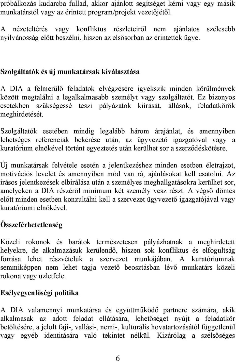 Szolgáltatók és új munkatársak kiválasztása A DIA a felmerülő feladatok elvégzésére igyekszik minden körülmények között megtalálni a legalkalmasabb személyt vagy szolgáltatót.