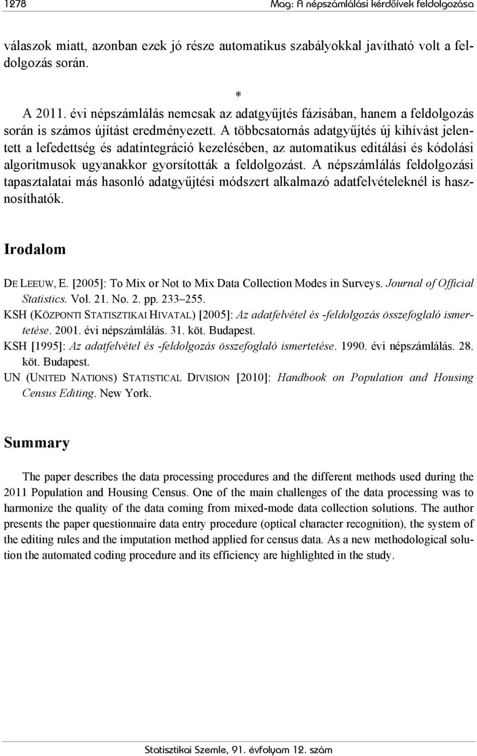 A többcsatornás adatgyűjtés új kihívást jelentett a lefedettség és adatintegráció kezelésében, az automatikus editálási és kódolási algoritmusok ugyanakkor gyorsították a feldolgozást.