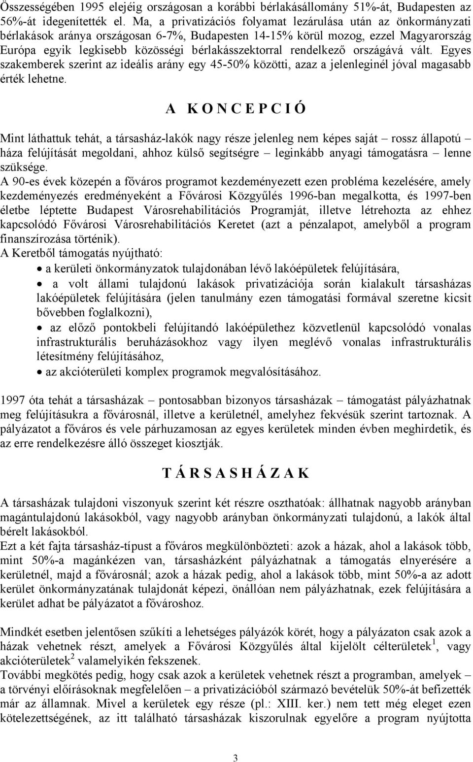 rendelkező országává vált. Egyes szakemberek szerint az ideális arány egy 45-50% közötti, azaz a jelenleginél jóval magasabb érték lehetne.